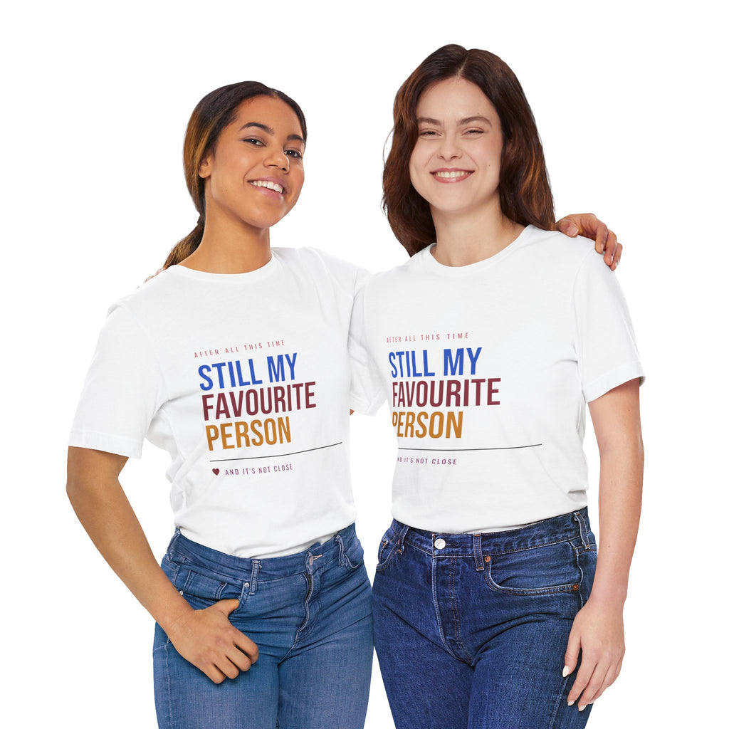 Still My Favourite Person T-Shirt – Funny Romantic Tee (Includes “Still My Favourite Person” Text)
