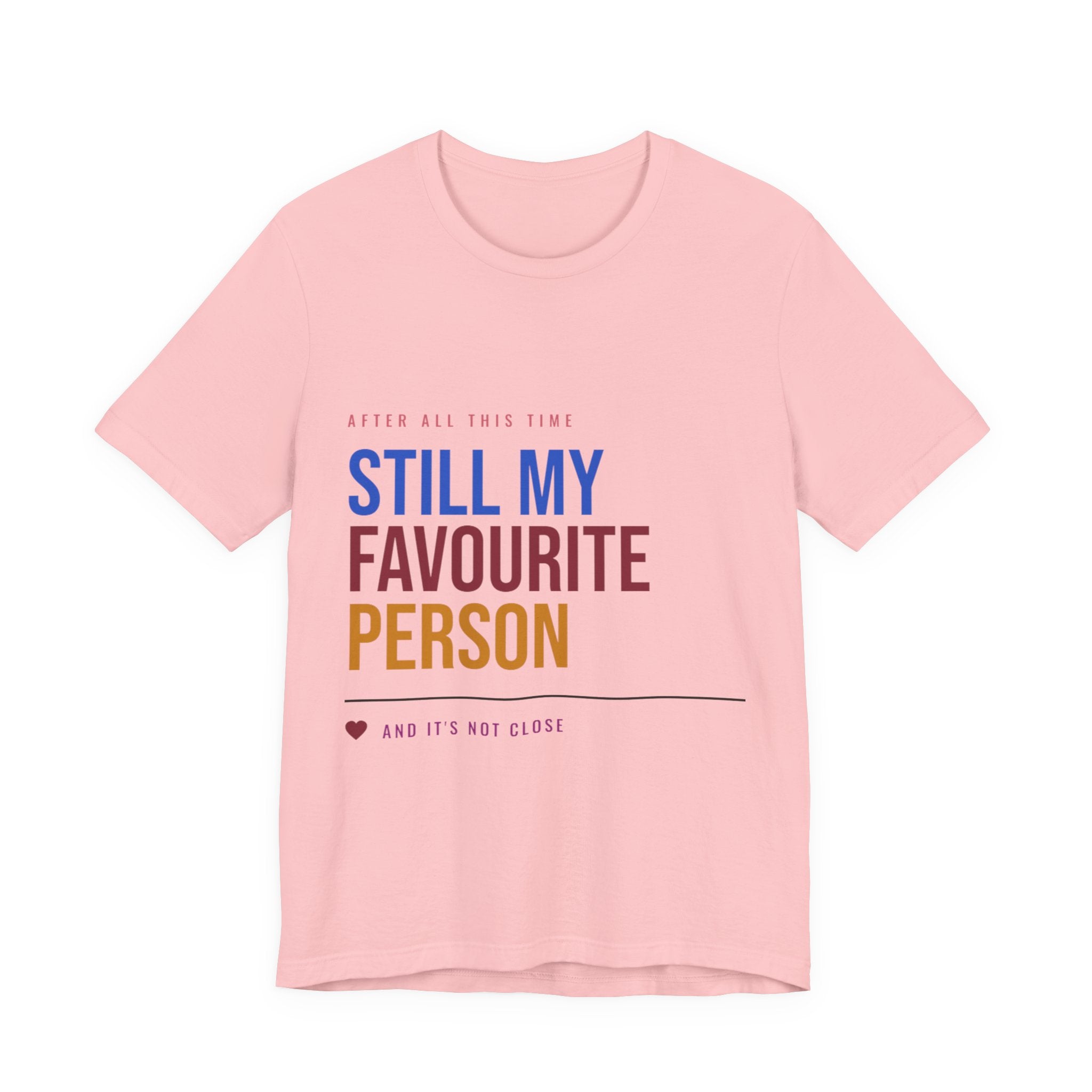 Still My Favourite Person T-Shirt – Funny Romantic Tee (Includes “Still My Favourite Person” Text)