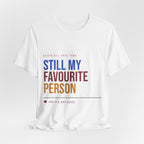 Still My Favourite Person T-Shirt – Funny Romantic Tee (Includes “Still My Favourite Person” Text)