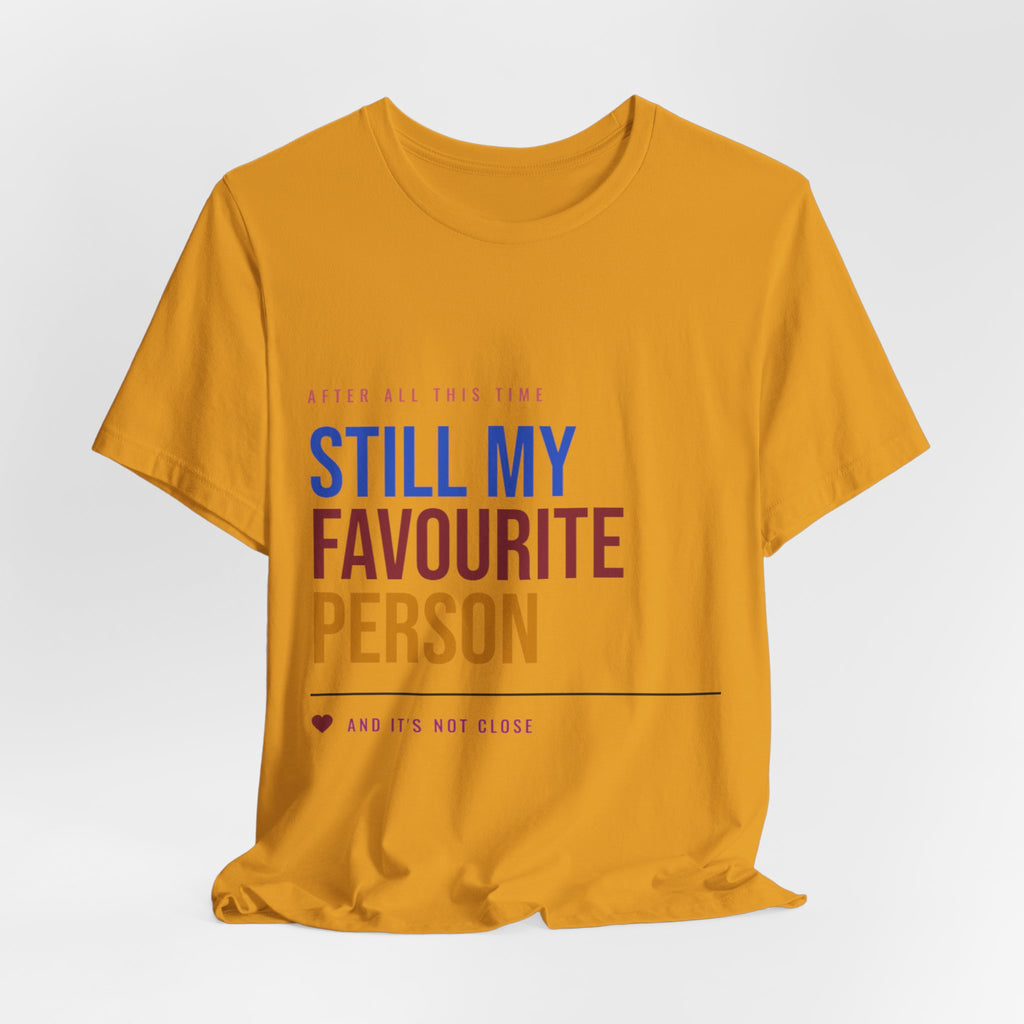 Still My Favourite Person T-Shirt – Funny Romantic Tee (Includes “Still My Favourite Person” Text)