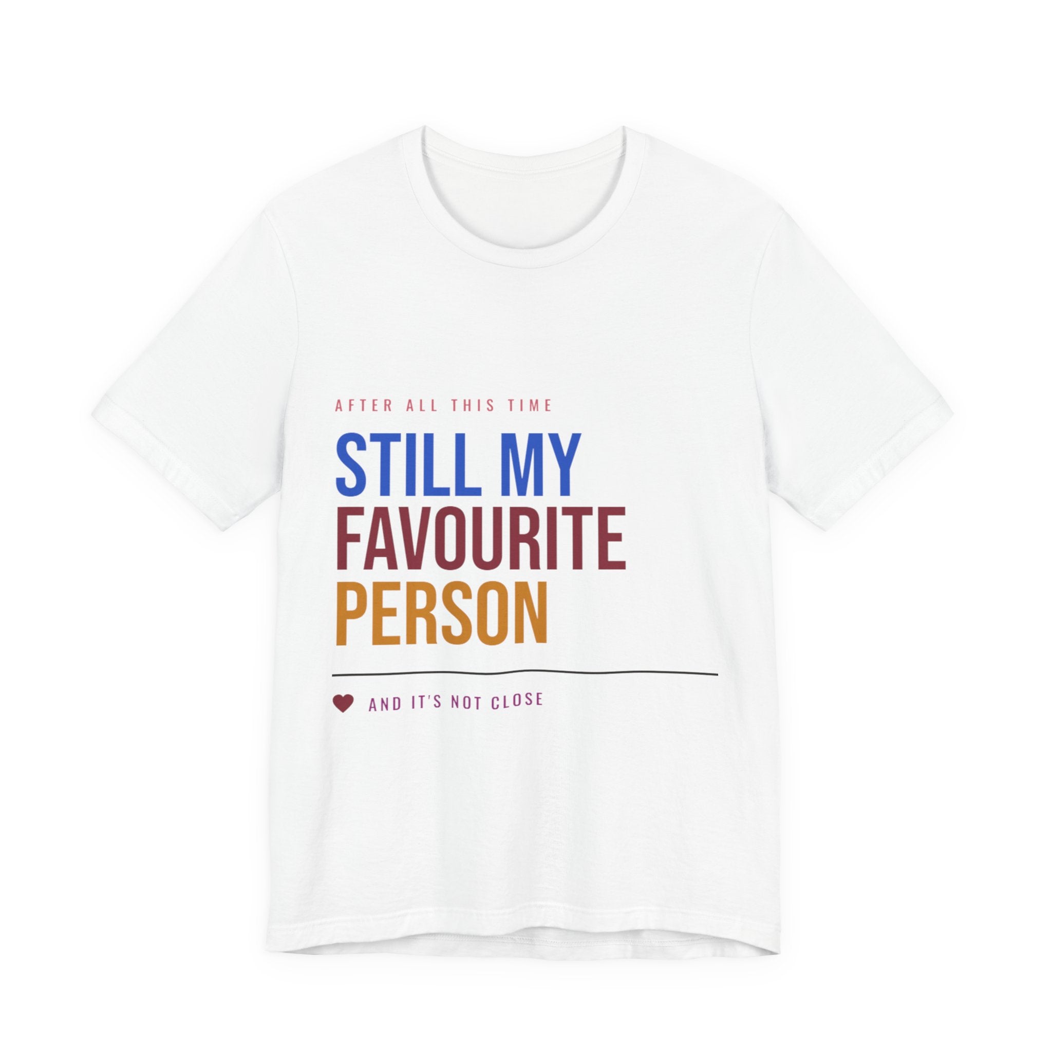 Still My Favourite Person T-Shirt – Funny Romantic Tee (Includes “Still My Favourite Person” Text)