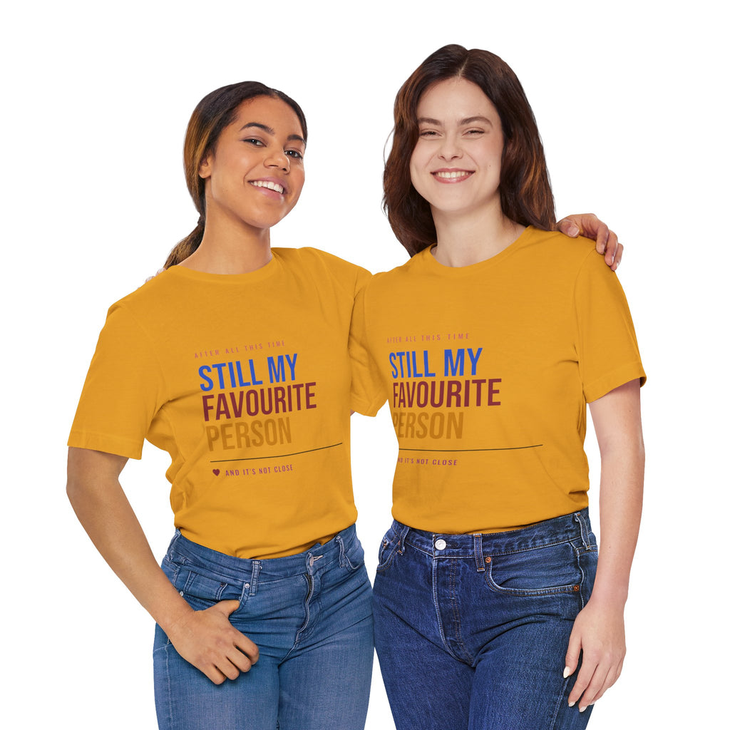 Still My Favourite Person T-Shirt – Funny Romantic Tee (Includes “Still My Favourite Person” Text)