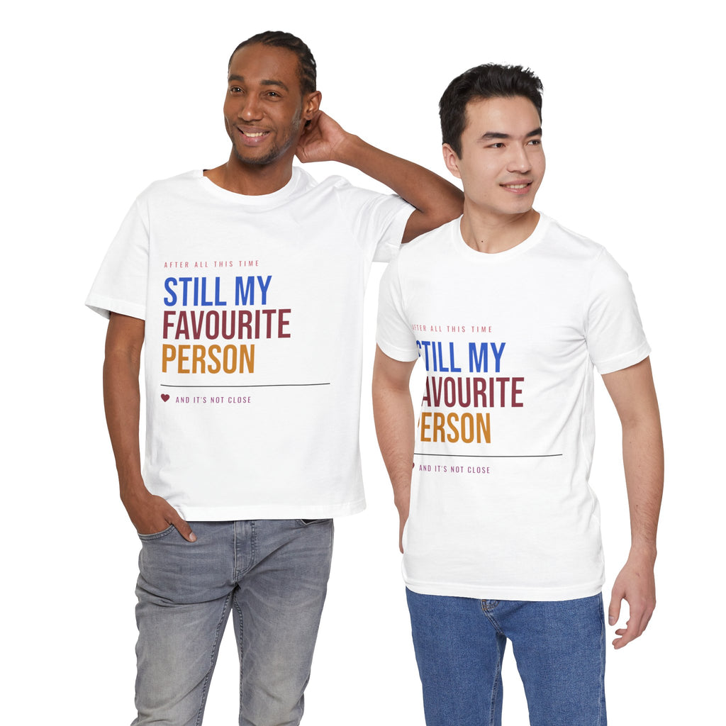 Still My Favourite Person T-Shirt – Funny Romantic Tee (Includes “Still My Favourite Person” Text)