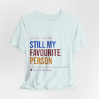 Still My Favourite Person T-Shirt – Funny Romantic Tee (Includes “Still My Favourite Person” Text)