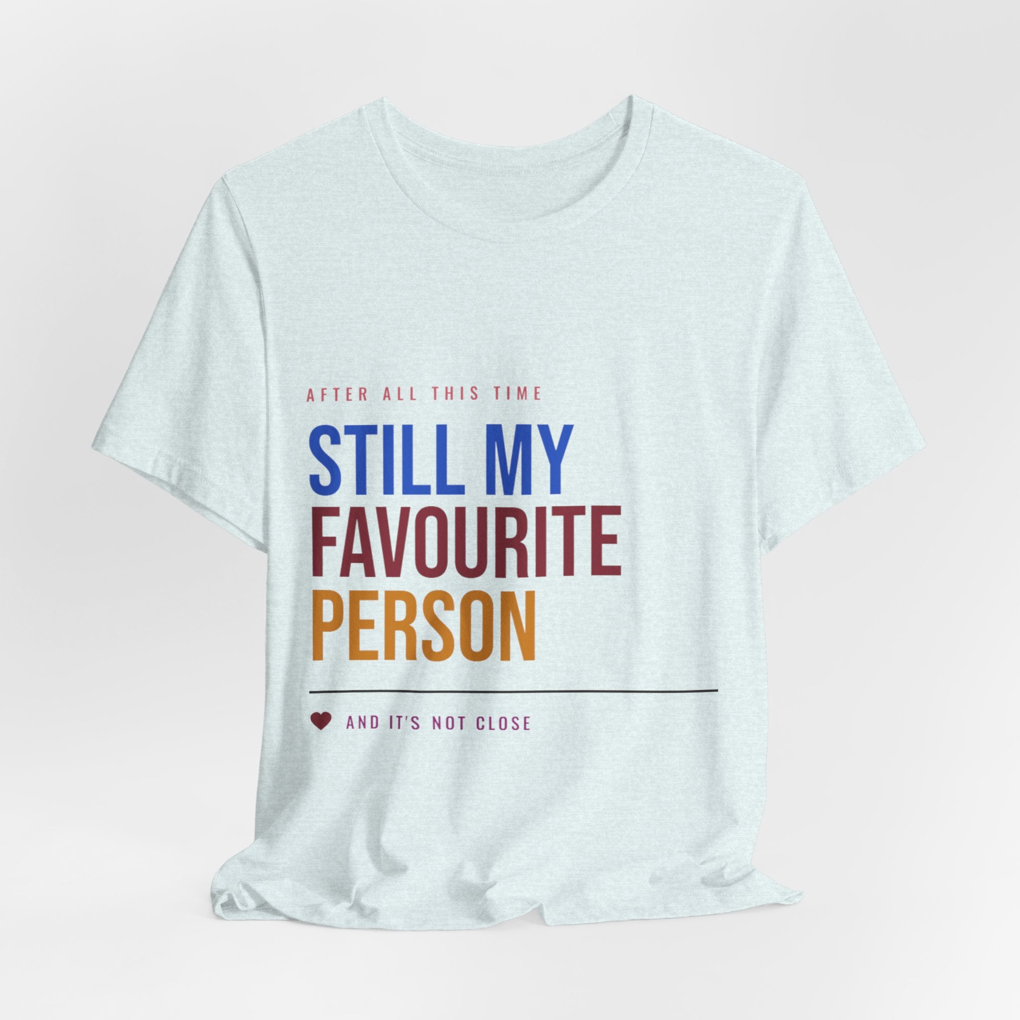 Still My Favourite Person T-Shirt – Funny Romantic Tee (Includes “Still My Favourite Person” Text)
