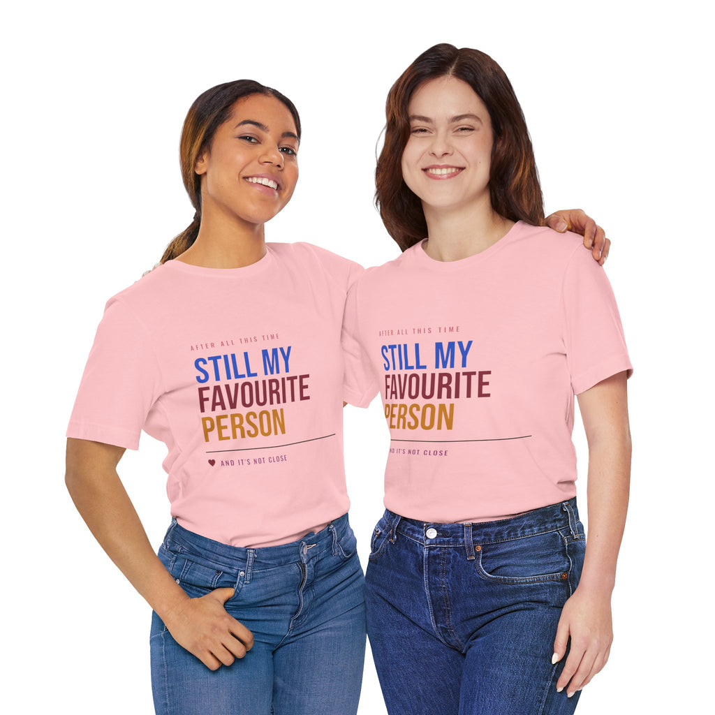Still My Favourite Person T-Shirt – Funny Romantic Tee (Includes “Still My Favourite Person” Text)